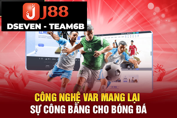 Công nghệ Var mang lại sự công bằng cho bóng đá