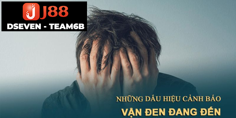 Dấu hiệu nhận biết bạn đang gặp vận đen