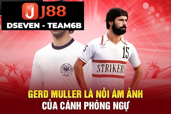 Gerd Muller là nỗi ám ảnh của cánh phòng ngự